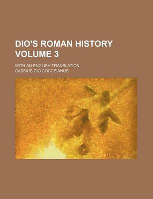Book cover for Dio's Roman History Volume 3; With an English Translation