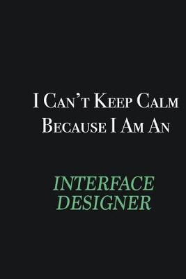 Book cover for I cant Keep Calm because I am an Interface Designer