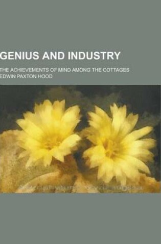 Cover of Genius and Industry; The Achievements of Mind Among the Cottages