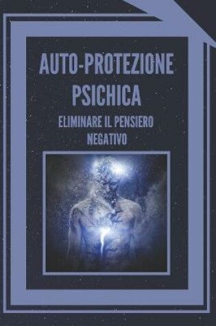 Cover of Auto-Protezione Psichica Eliminare Il Pensiero Negativo