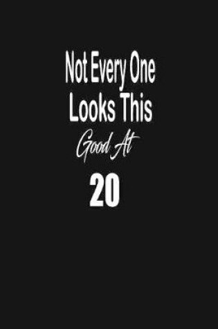 Cover of Not every one looks this good at 20