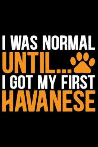 Cover of I Was Normal Until I Got My First Havanese