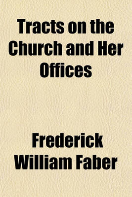 Book cover for Tracts on the Church and Her Offices