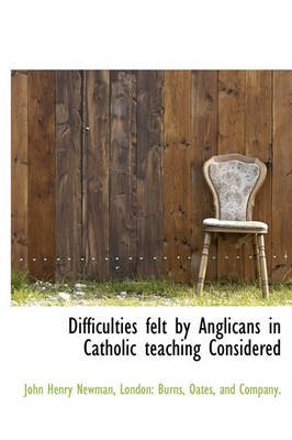 Book cover for Difficulties Felt by Anglicans in Catholic Teaching Considered