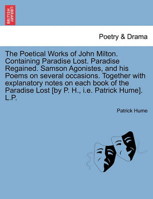 Book cover for The Poetical Works of John Milton. Containing Paradise Lost. Paradise Regained. Samson Agonistes, and his Poems on several occasions. Together with explanatory notes on each book of the Paradise Lost [by P. H., i.e. Patrick Hume]. L.P.