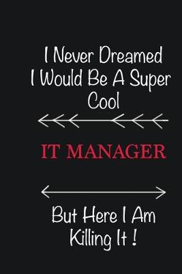 Book cover for I never Dreamed I would be a super cool IT Manager But here I am killing it