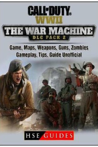 Cover of Call of Duty Ww2 War Machine Game, Maps, Weapons, Guns, Zombies, Gameplay, Tips, Guide Unofficial