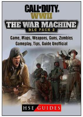 Book cover for Call of Duty Ww2 War Machine Game, Maps, Weapons, Guns, Zombies, Gameplay, Tips, Guide Unofficial