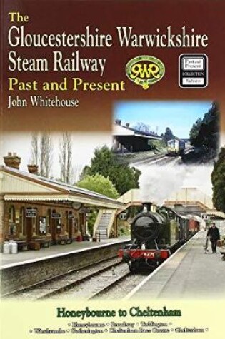 Cover of THE GLOUCESTERSHIRE WARWICKSHIRE STEAM RAILWAY  Past and Present