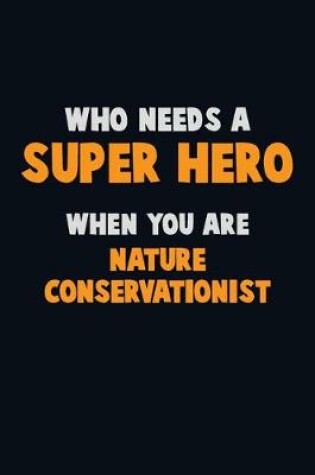 Cover of Who Need A SUPER HERO, When You Are Nature Conservationist