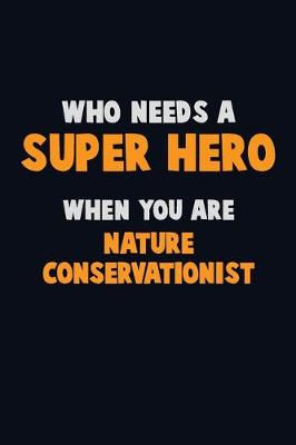 Book cover for Who Need A SUPER HERO, When You Are Nature Conservationist