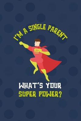 Book cover for I'm A Single Parent. What's Your Super Power?