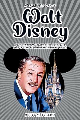 Book cover for A Brief History of Walt Disney - Dreams, Animation, and Innovation