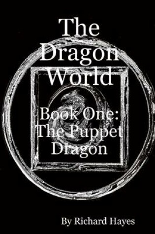 Cover of The Dragon World: Book One: The Puppet Dragon