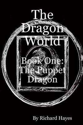 Book cover for The Dragon World: Book One: The Puppet Dragon