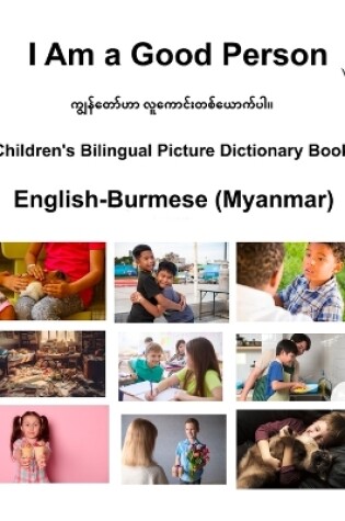 Cover of English-Burmese (Myanmar) I Am a Good Person Children's Bilingual Picture Dictionary Book