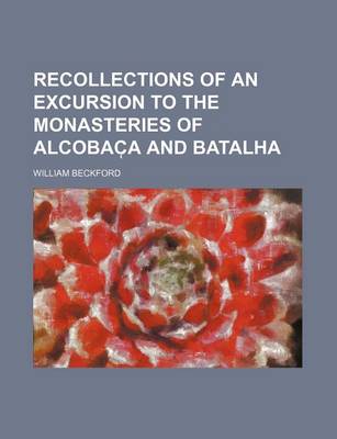 Book cover for Recollections of an Excursion to the Monasteries of Alcobac A and Batalha