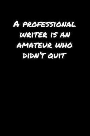 Cover of A Professional Writer Is An Amateur Who Didn�T Quit�