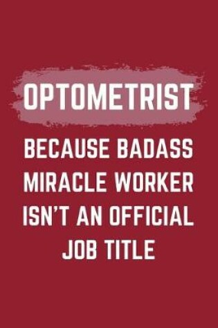 Cover of Optometrist Because Badass Miracle Worker Isn't An Official Job Title