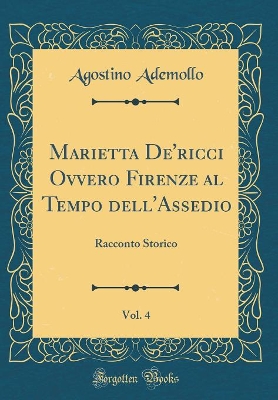 Book cover for Marietta De'ricci Ovvero Firenze Al Tempo Dell'assedio, Vol. 4