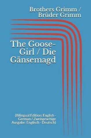 Cover of The Goose-Girl / Die Gänsemagd (Bilingual Edition