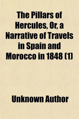 Book cover for The Pillars of Hercules (Volume 1); Or, a Narrative of Travels in Spain and Morocco in 1848