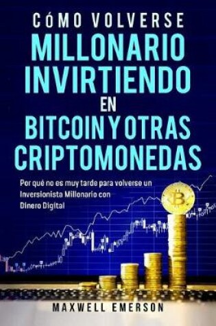 Cover of Como Volverse Millonario Invirtiendo En Bitcoin y Otras Criptomonedas