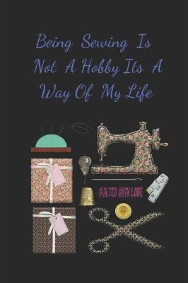 Book cover for Being Sewing Is Not A Hobby Its Way Of My Life