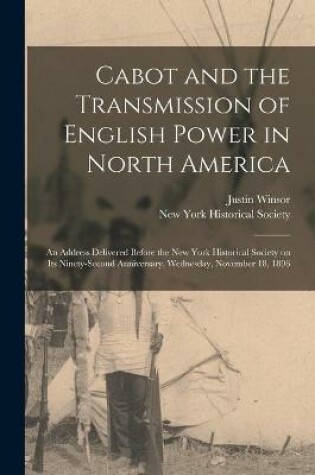 Cover of Cabot and the Transmission of English Power in North America [microform]