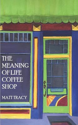 Book cover for The Meaning Of Life Coffee Shop