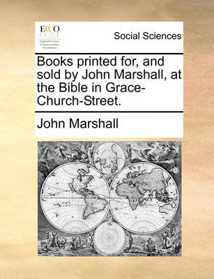Book cover for Books printed for, and sold by John Marshall, at the Bible in Grace-Church-Street.