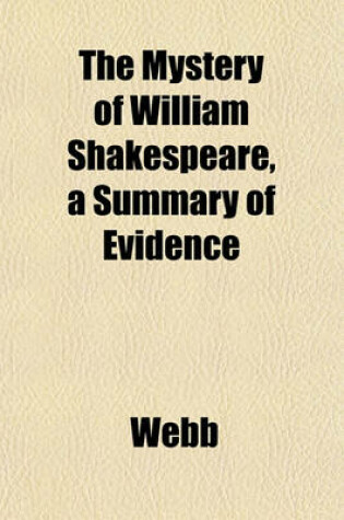 Cover of The Mystery of William Shakespeare, a Summary of Evidence