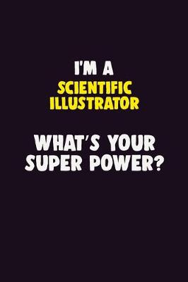 Book cover for I'M A Scientific Illustrator, What's Your Super Power?