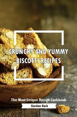 Book cover for Crunchy and Yummy Biscotti Recipes