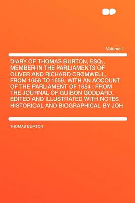 Book cover for Diary of Thomas Burton, Esq., Member in the Parliaments of Oliver and Richard Cromwell, from 1656 to 1659. with an Account of the Parliament of 1654