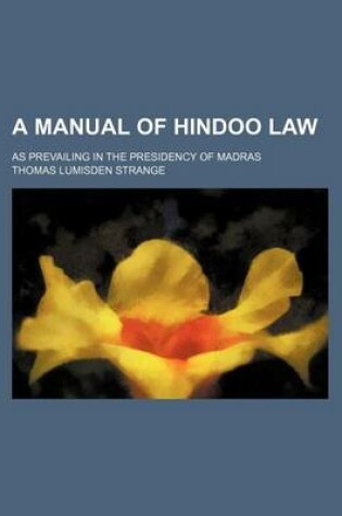 Cover of A Manual of Hindoo Law; As Prevailing in the Presidency of Madras