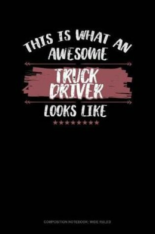 Cover of This Is What an Awesome Truck Driver Looks Like