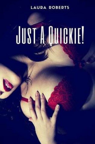 Cover of Just A Quickie!