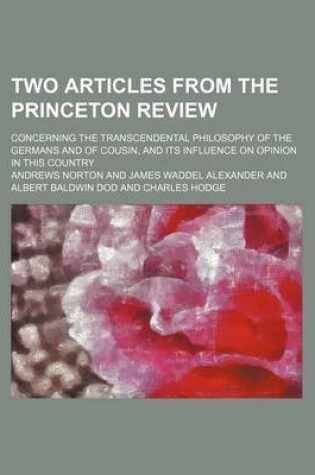 Cover of Two Articles from the Princeton Review; Concerning the Transcendental Philosophy of the Germans and of Cousin, and Its Influence on Opinion in This Country