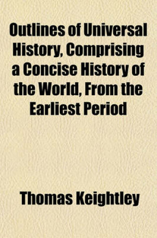 Cover of Outlines of Universal History, Comprising a Concise History of the World, from the Earliest Period