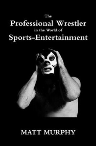 Cover of The Professional Wrestler in the World of Sports-Entertainment