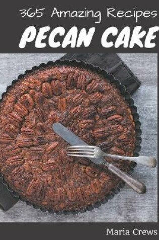 Cover of 365 Amazing Pecan Cake Recipes