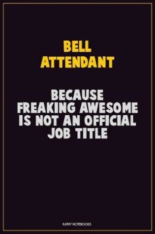 Cover of Bell Attendant, Because Freaking Awesome Is Not An Official Job Title