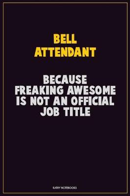 Book cover for Bell Attendant, Because Freaking Awesome Is Not An Official Job Title