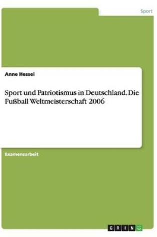 Cover of Sport Und Patriotismus in Deutschland. Die Fussball Weltmeisterschaft 2006
