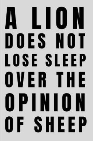 Cover of A Lion Does Not Lose Sleep Over The Opinion Of Sheep