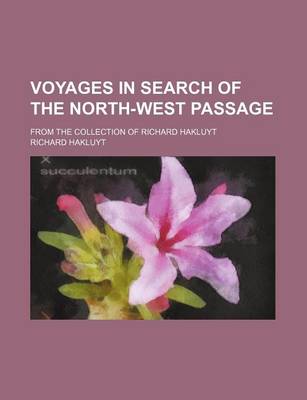 Book cover for Voyages in Search of the North-West Passage; From the Collection of Richard Hakluyt