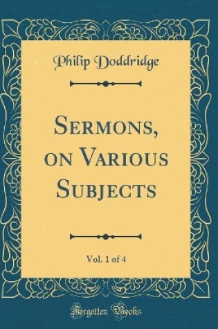 Cover of Sermons, on Various Subjects, Vol. 1 of 4 (Classic Reprint)