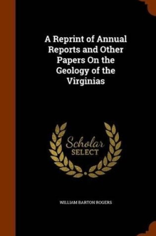 Cover of A Reprint of Annual Reports and Other Papers on the Geology of the Virginias