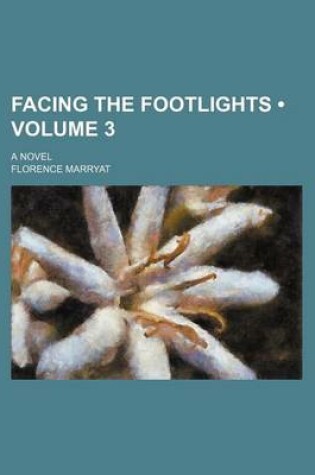 Cover of Facing the Footlights (Volume 3); A Novel